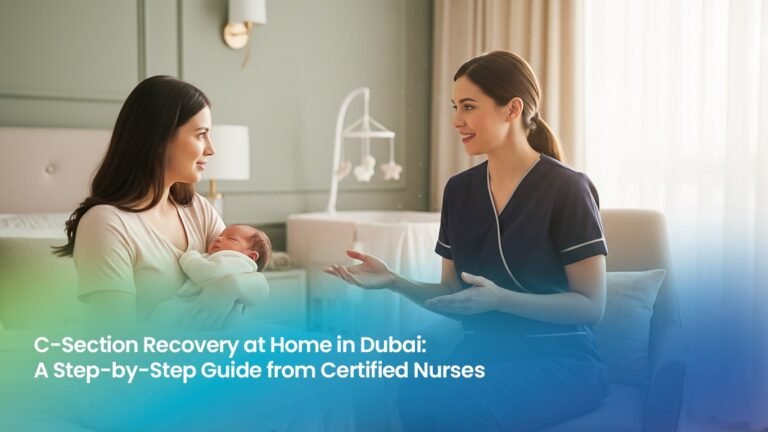 C-Section Recovery at Home in Dubai: A Step-by-Step Guide from Certified Nurses